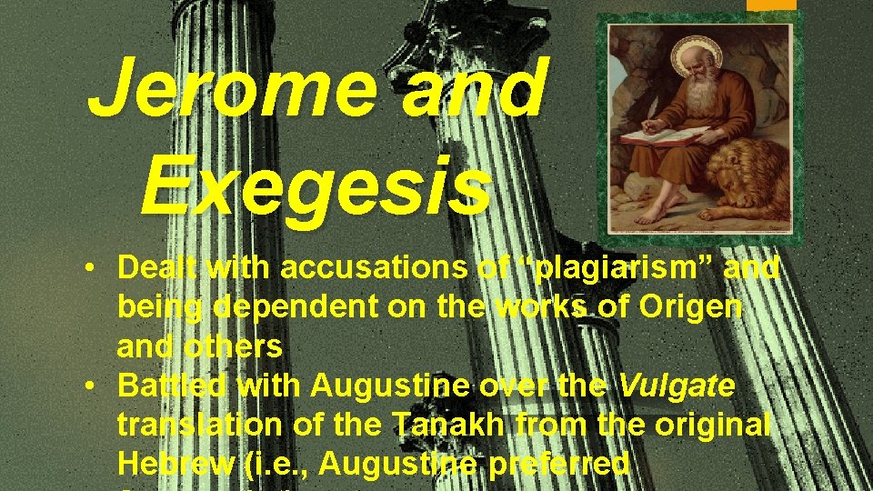 Jerome and Exegesis • Dealt with accusations of “plagiarism” and being dependent on the