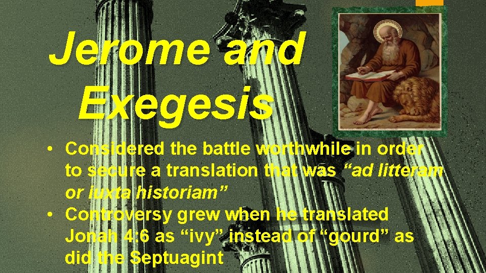 Jerome and Exegesis • Considered the battle worthwhile in order to secure a translation