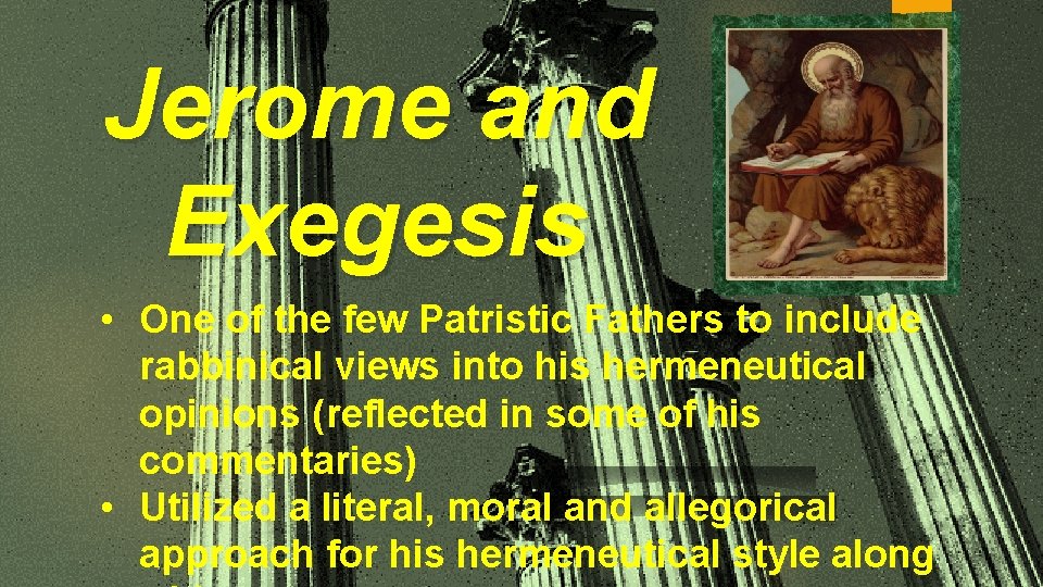 Jerome and Exegesis • One of the few Patristic Fathers to include rabbinical views