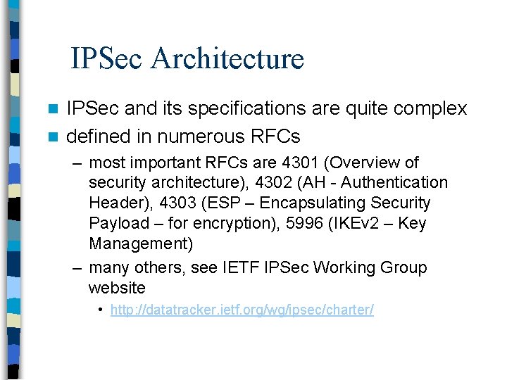IPSec Architecture IPSec and its specifications are quite complex n defined in numerous RFCs