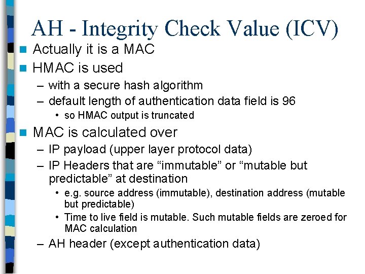AH - Integrity Check Value (ICV) Actually it is a MAC n HMAC is