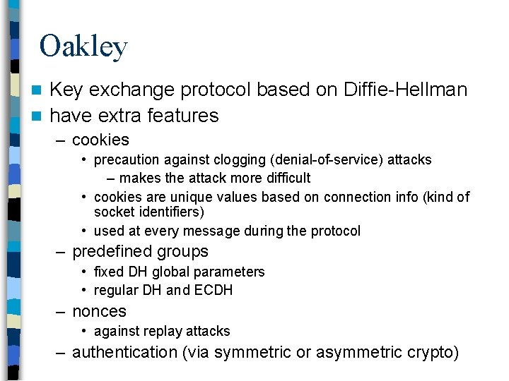 Oakley Key exchange protocol based on Diffie Hellman n have extra features n –