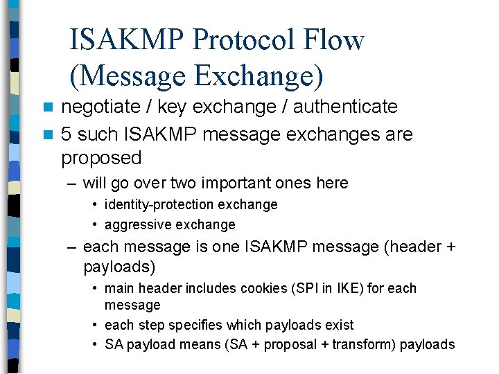 ISAKMP Protocol Flow (Message Exchange) negotiate / key exchange / authenticate n 5 such