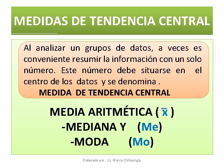 MEDIDAS DE TENDENCIA CENTRAL Al analizar un grupos de datos, a veces es conveniente