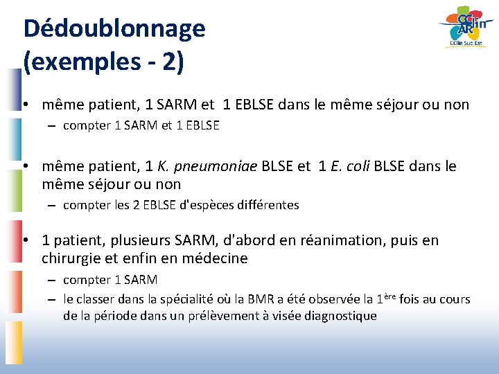 Dédoublonnage (exemples - 2) • même patient, 1 SARM et 1 EBLSE dans le