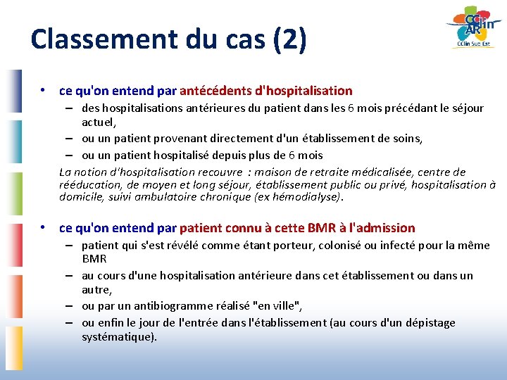 Classement du cas (2) • ce qu'on entend par antécédents d'hospitalisation – des hospitalisations