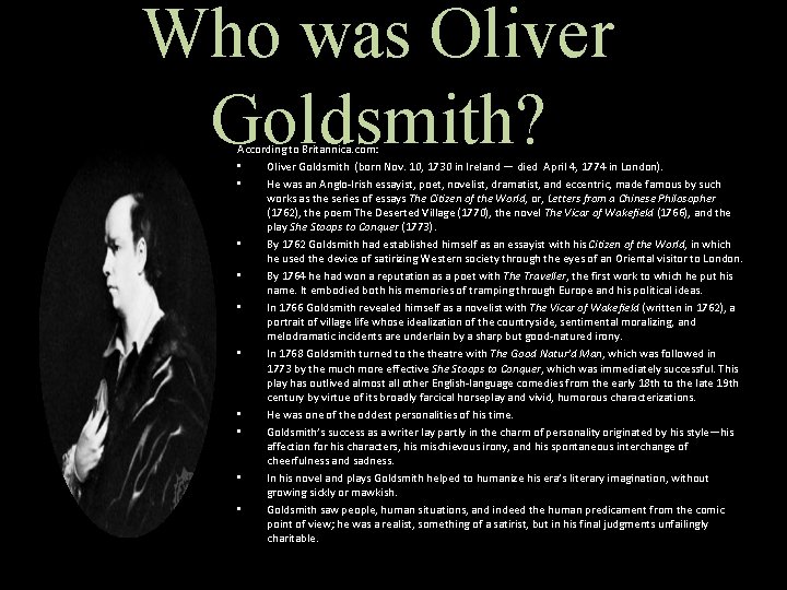 Who was Oliver Goldsmith? According to Britannica. com: • Oliver Goldsmith (born Nov. 10,