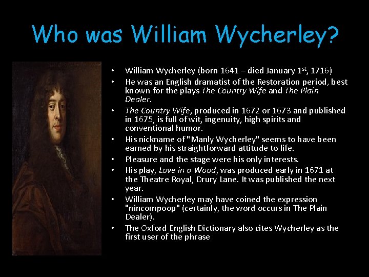 Who was William Wycherley? • • William Wycherley (born 1641 – died January 1