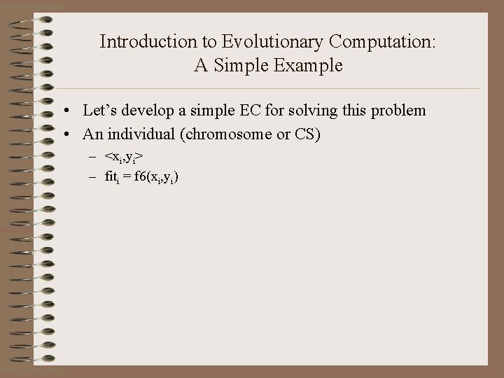 Introduction to Evolutionary Computation: A Simple Example • Let’s develop a simple EC for