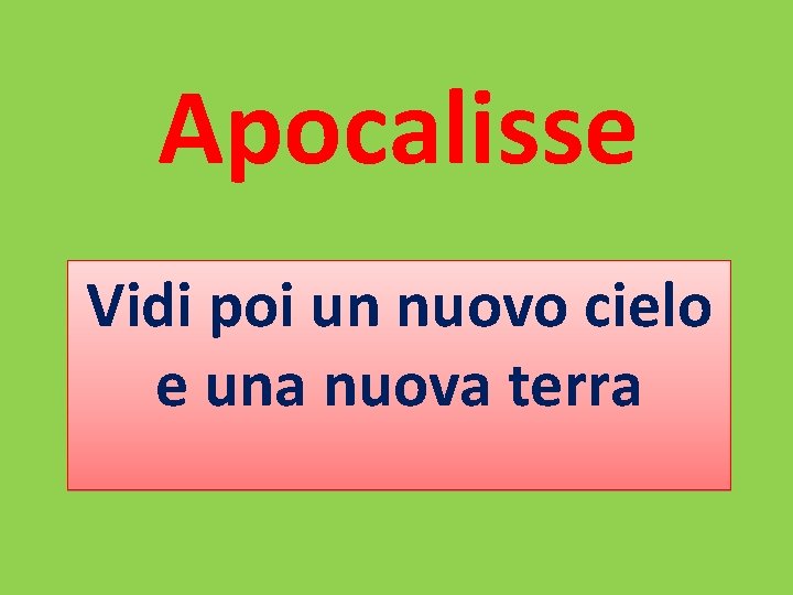 Apocalisse Vidi poi un nuovo cielo e una nuova terra 