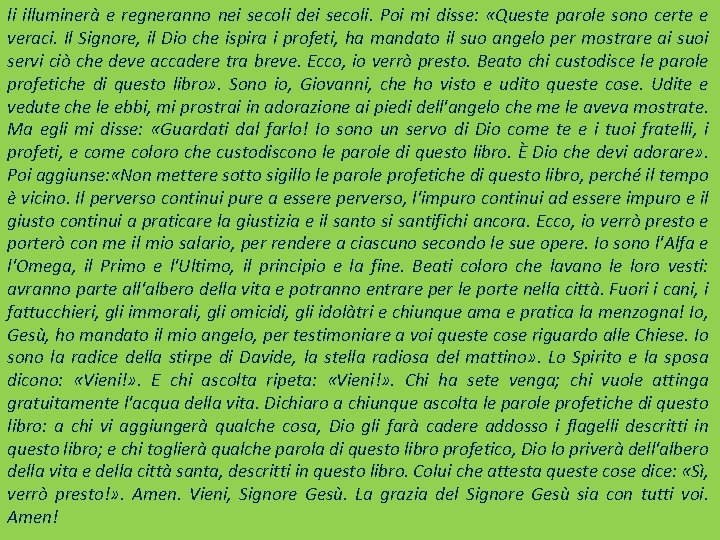 li illuminerà e regneranno nei secoli dei secoli. Poi mi disse: «Queste parole sono