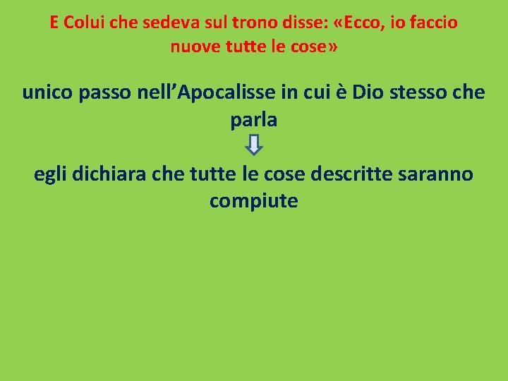 E Colui che sedeva sul trono disse: «Ecco, io faccio nuove tutte le cose»