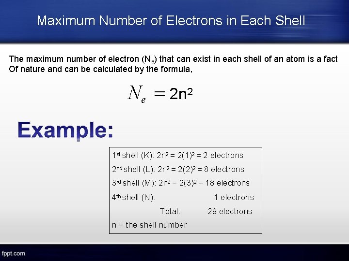 Maximum Number of Electrons in Each Shell The maximum number of electron (Ne) that