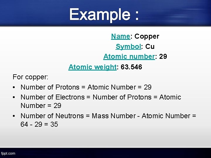 Name: Copper Symbol: Cu Atomic number: 29 Atomic weight: 63. 546 For copper: •