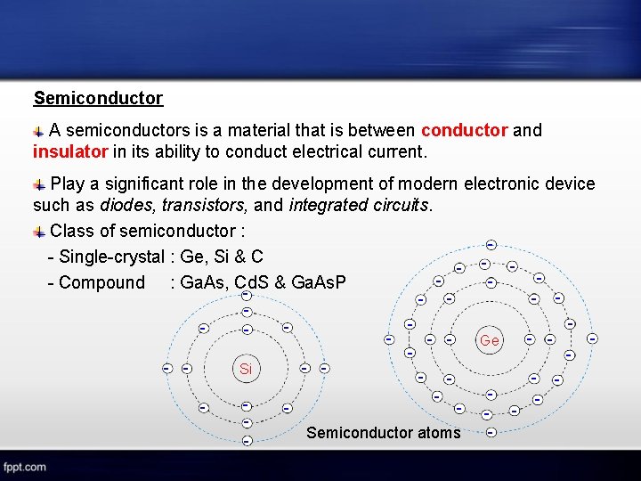 Semiconductor A semiconductors is a material that is between conductor and insulator in its