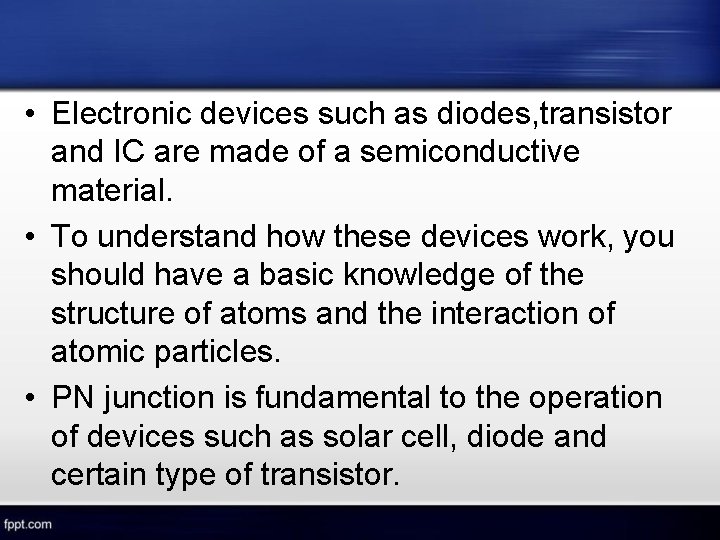  • Electronic devices such as diodes, transistor and IC are made of a