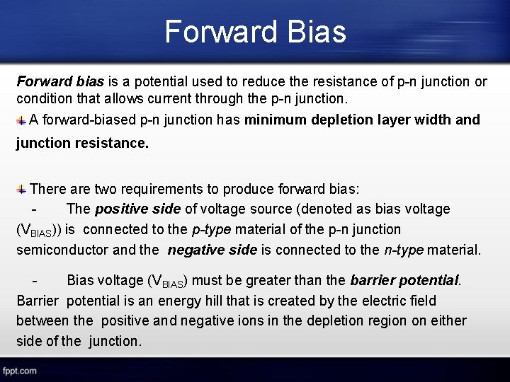 Forward Bias Forward bias is a potential used to reduce the resistance of p-n