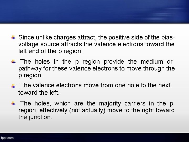 Since unlike charges attract, the positive side of the biasvoltage source attracts the valence
