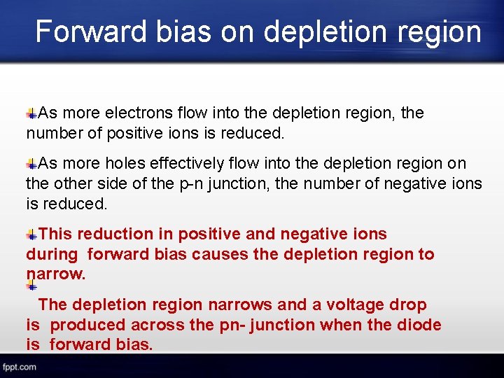 Forward bias on depletion region As more electrons flow into the depletion region, the