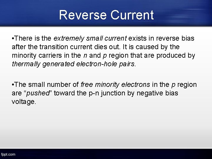 Reverse Current • There is the extremely small current exists in reverse bias after