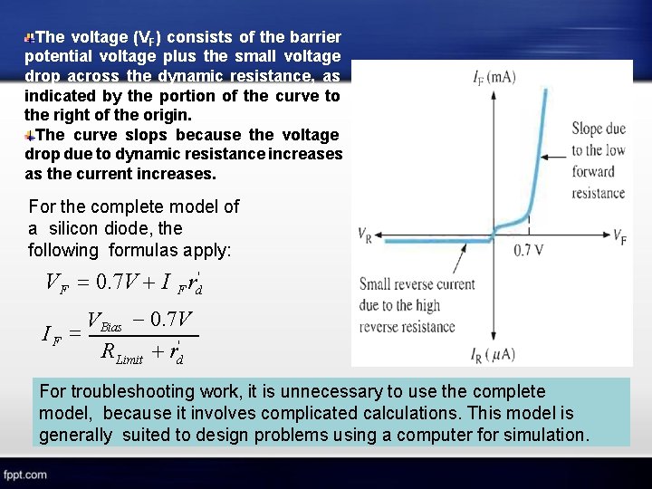 The voltage (VF) consists of the barrier potential voltage plus the small voltage drop