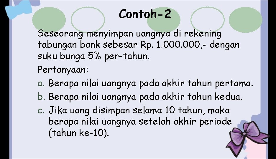 Contoh-2 Seseorang menyimpan uangnya di rekening tabungan bank sebesar Rp. 1. 000, - dengan