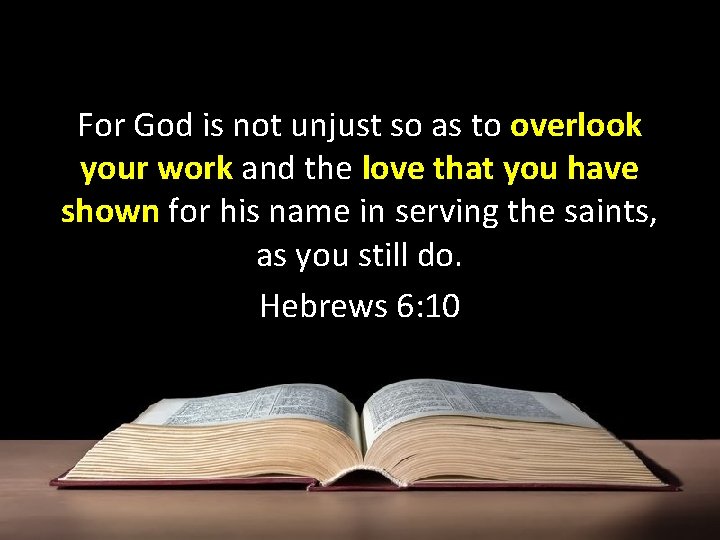For God is not unjust so as to overlook your work and the love