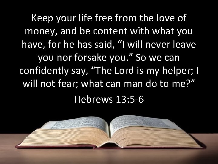 Keep your life free from the love of money, and be content with what