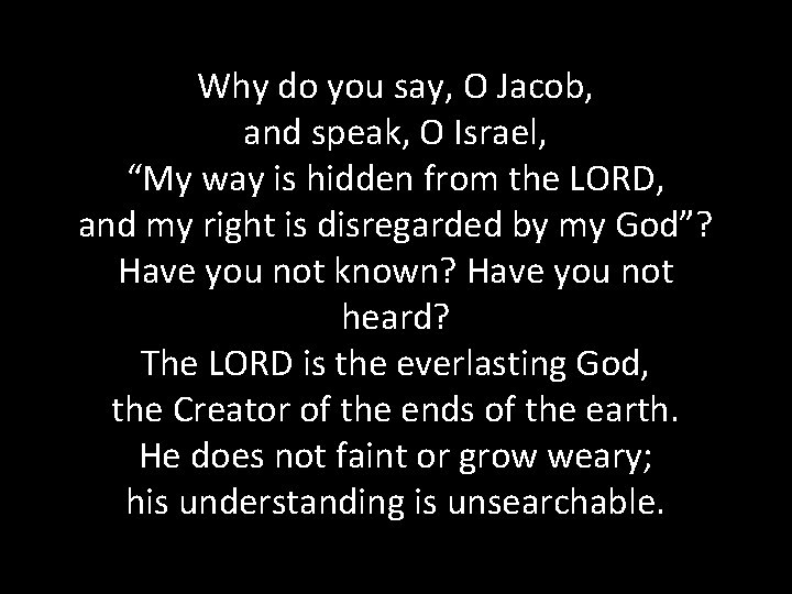 Why do you say, O Jacob, and speak, O Israel, “My way is hidden