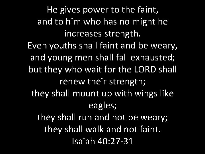 He gives power to the faint, and to him who has no might he