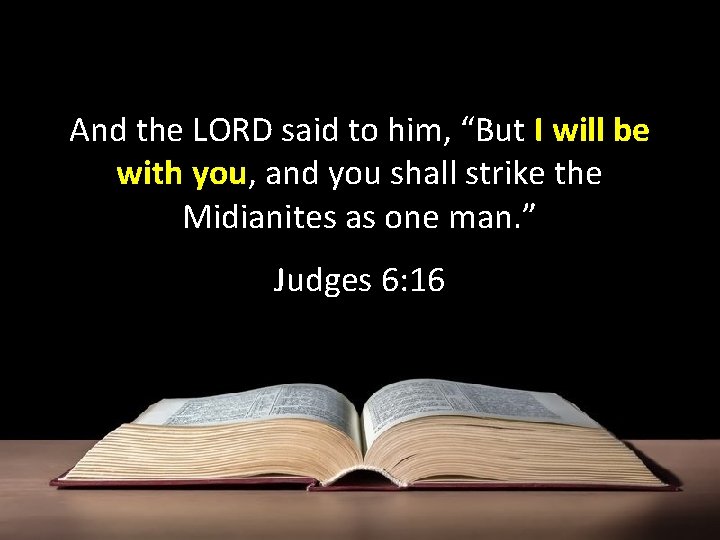 And the LORD said to him, “But I will be with you, and you