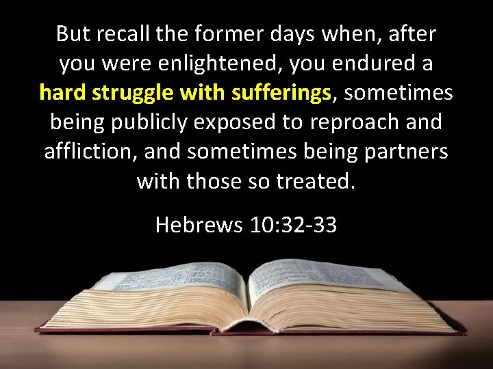 But recall the former days when, after you were enlightened, you endured a hard