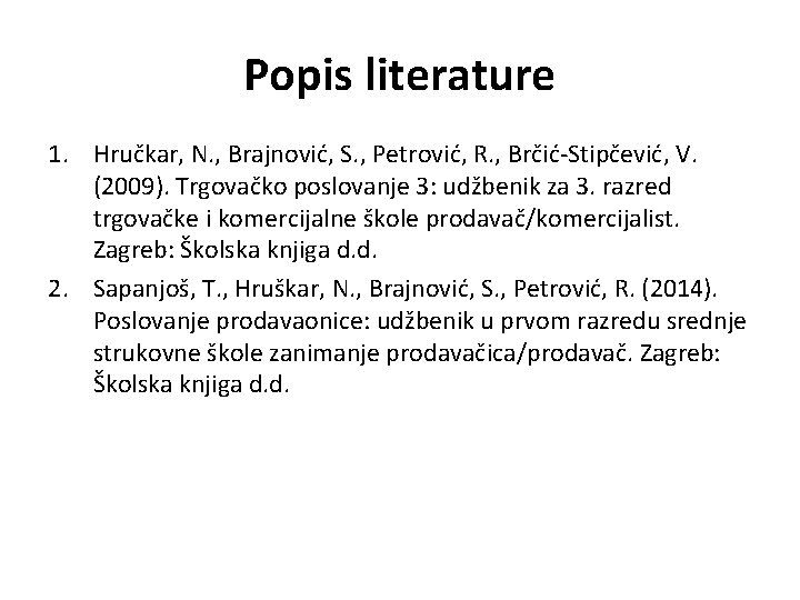 Popis literature 1. Hručkar, N. , Brajnović, S. , Petrović, R. , Brčić-Stipčević, V.