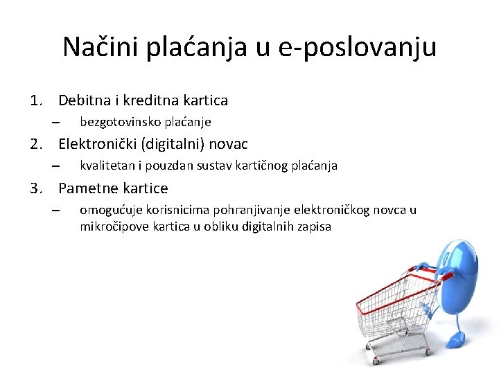 Načini plaćanja u e-poslovanju 1. Debitna i kreditna kartica – bezgotovinsko plaćanje 2. Elektronički