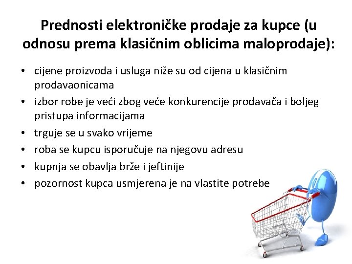 Prednosti elektroničke prodaje za kupce (u odnosu prema klasičnim oblicima maloprodaje): • cijene proizvoda