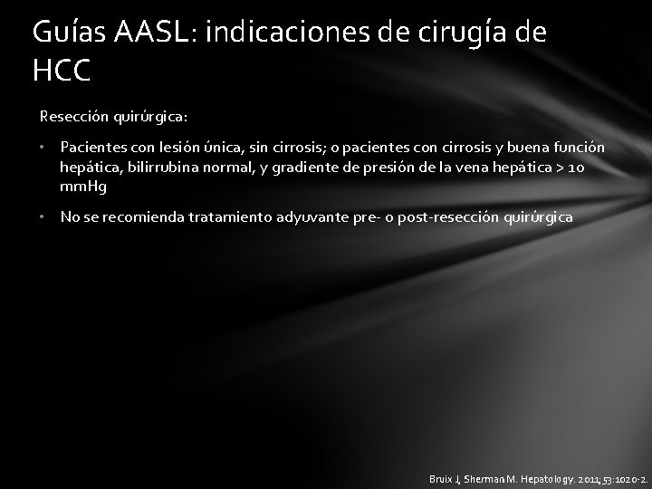 Guías AASL: indicaciones de cirugía de HCC Resección quirúrgica: • Pacientes con lesión única,