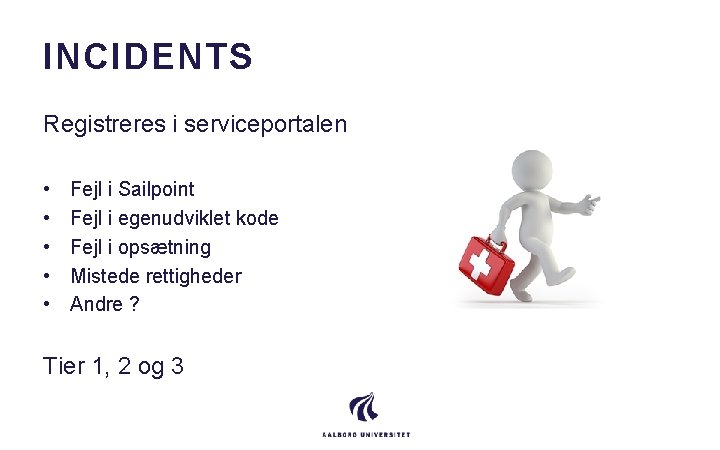 INCIDENTS Registreres i serviceportalen • • • Fejl i Sailpoint Fejl i egenudviklet kode