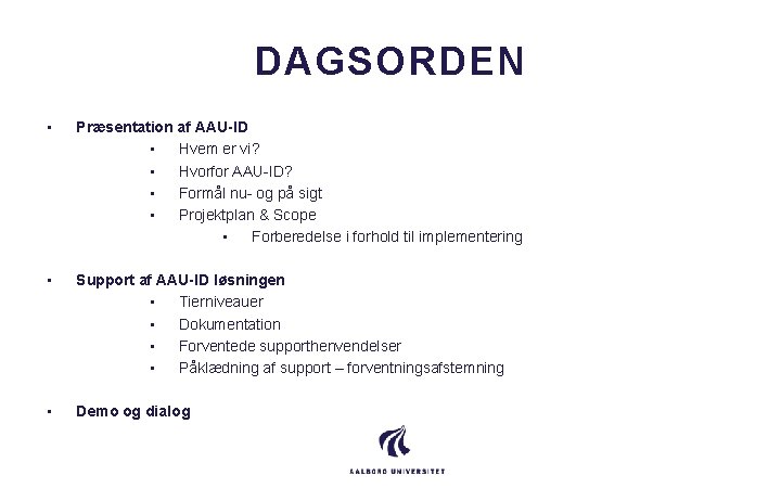 DAGSORDEN • Præsentation af AAU-ID • Hvem er vi? • Hvorfor AAU-ID? • Formål