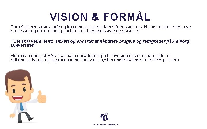 VISION & FORMÅL Formålet med at anskaffe og implementere en Id. M platform samt