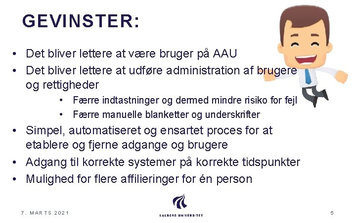 GEVINSTER: • Det bliver lettere at være bruger på AAU • Det bliver lettere