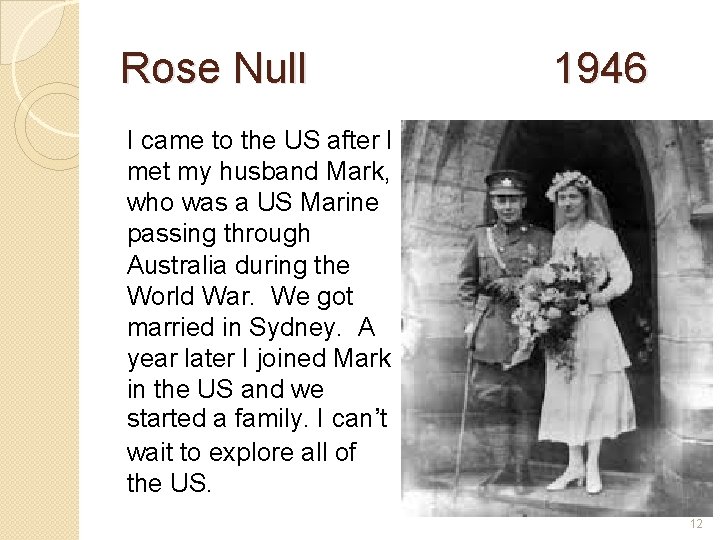 Rose Null 1946 I came to the US after I met my husband Mark,