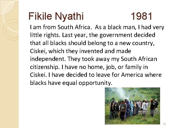 Fikile Nyathi 1981 I am from South Africa. As a black man, I had