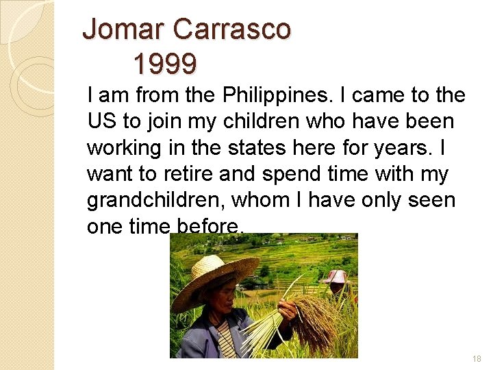 Jomar Carrasco 1999 I am from the Philippines. I came to the US to