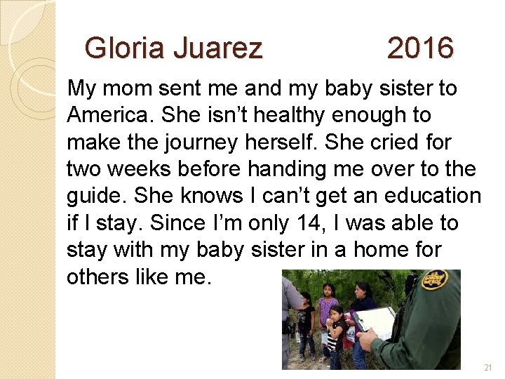 Gloria Juarez 2016 My mom sent me and my baby sister to America. She