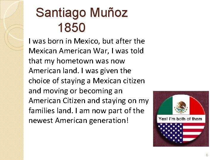 Santiago Muñoz 1850 I was born in Mexico, but after the Mexican American War,