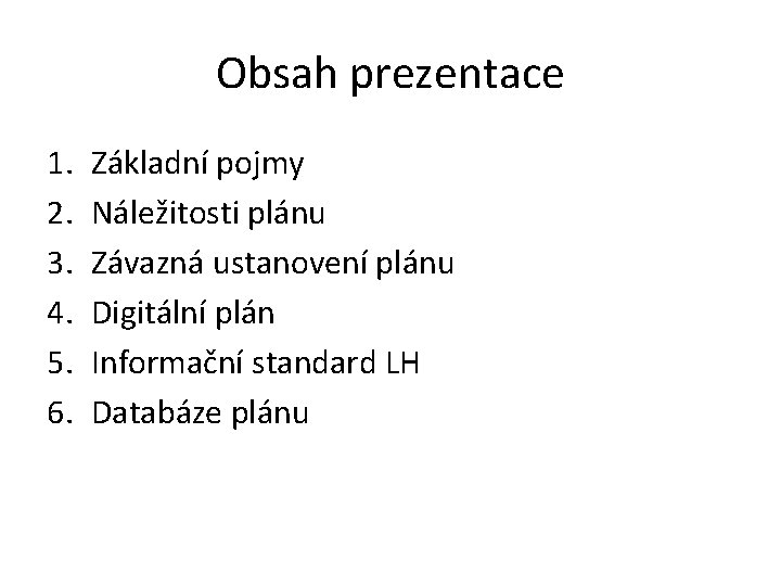 Obsah prezentace 1. 2. 3. 4. 5. 6. Základní pojmy Náležitosti plánu Závazná ustanovení