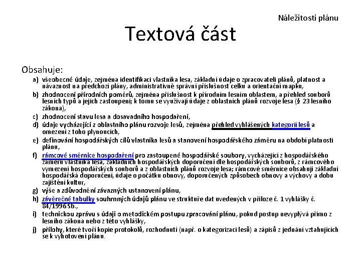 Textová část Obsahuje: Náležitosti plánu a) všeobecné údaje, zejména identifikaci vlastníka lesa, základní údaje