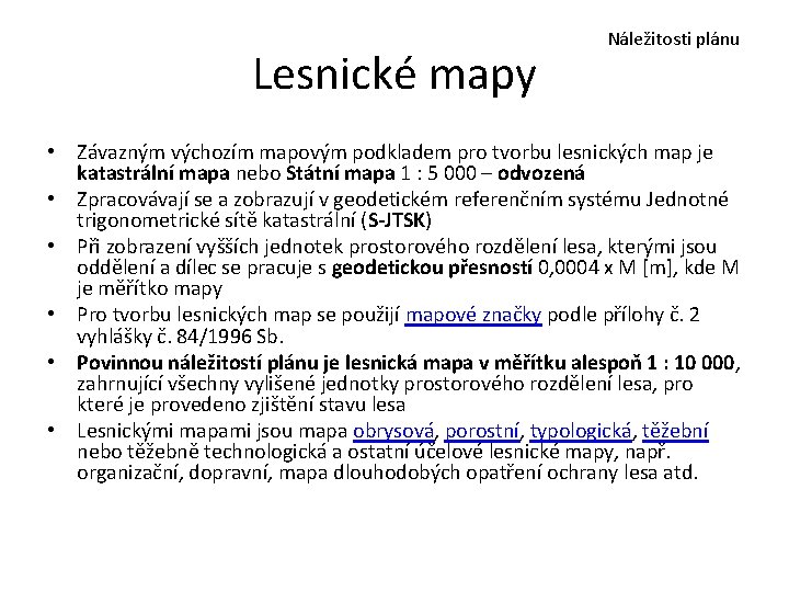 Lesnické mapy Náležitosti plánu • Závazným výchozím mapovým podkladem pro tvorbu lesnických map je