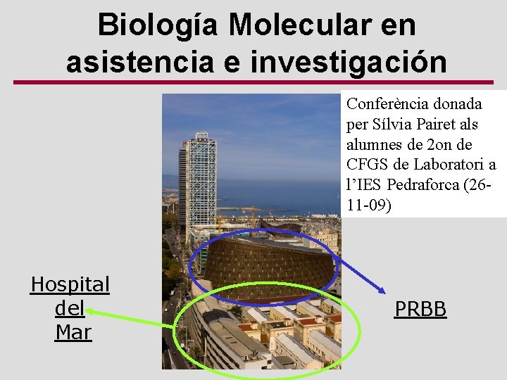 Biología Molecular en asistencia e investigación Conferència donada per Sílvia Pairet als alumnes de