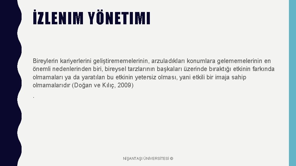 İZLENIM YÖNETIMI Bireylerin kariyerlerini geliştirememelerinin, arzuladıkları konumlara gelememelerinin en önemli nedenlerinden biri, bireysel tarzlarının